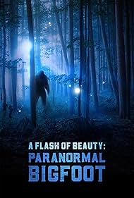 A Flash of Beauty: Paranormal Bigfoot (2024) watch-A Flash of Beauty: Paranormal Bigfoot (2024)