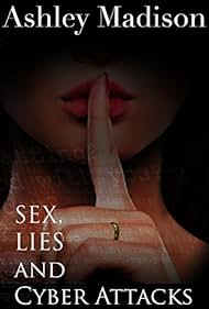 Ashley Madison: Sex, Lies & Cyber Attacks (2016) watch-Ashley Madison: Sex, Lies & Cyber Attacks (2016)