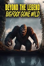 Beyond the Legend: Bigfoot Gone Wild (2024) watch-Beyond the Legend: Bigfoot Gone Wild (2024)