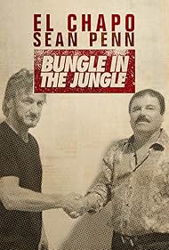 El Chapo & Sean Penn: Bungle in the Jungle (2016) watch-El Chapo & Sean Penn: Bungle in the Jungle (2016)