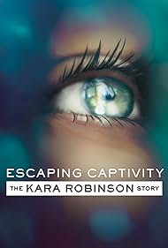 watch-Escaping Captivity: The Kara Robinson Story (2021)