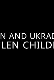 Putin and Ukraine's Stolen Children (2023) watch-Putin and Ukraine's Stolen Children (2023)