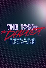 The 1980s: The Deadliest Decade (2016) watch-The 1980s: The Deadliest Decade (2016)